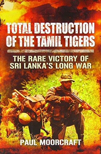Total Destruction of the Tamil Tigers: The Rare Victory of Sri Lanka's Long War