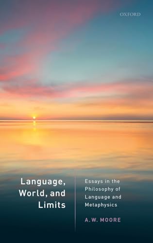 Language, World, and Limits: Essays in the Philosophy of Language and Metaphysics von Oxford University Press