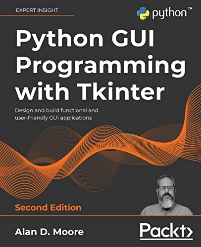Python GUI Programming with Tkinter - Second Edition: Design and build functional and user-friendly GUI applications Python GUI Programming with Tkinter - Second Edition: Design and build functional and user-friendly GUI applications