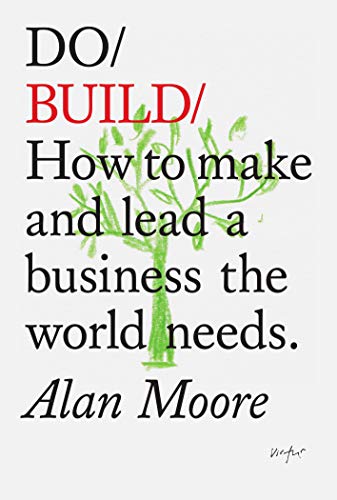 Do Build: How to Make and Lead a Business the World Needs (Do Books) von Do Book Company