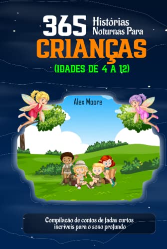 365 HISTÓRIAS NOTURNAS PARA CRIANÇAS (IDADES DE 4 A 12): Compilação de contos de fadas curtos incríveis para o sono profundo von Independently published
