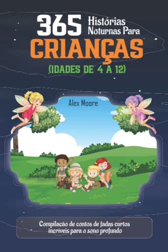 365 HISTÓRIAS NOTURNAS PARA CRIANÇAS (IDADES DE 4 A 12): Compilação de contos de fadas curtos incríveis para o sono profundo von Independently published