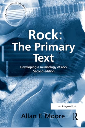 Rock: The Primary Text: The Primary Text : Developing a Musicology of Rock (Ashgate Popular and Folk Music Series)