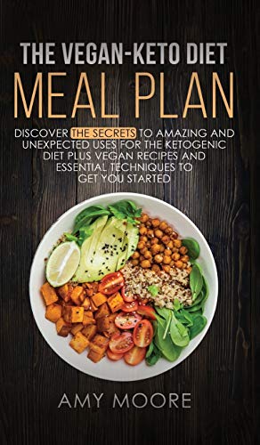 The Vegan Keto Diet Meal Plan: Discover the Secrets to Amazing and Unexpected Uses for the Ketogenic Diet Plus Vegan Recipes and Essential Techniques to Get You Started von TheHeirs Publishing company