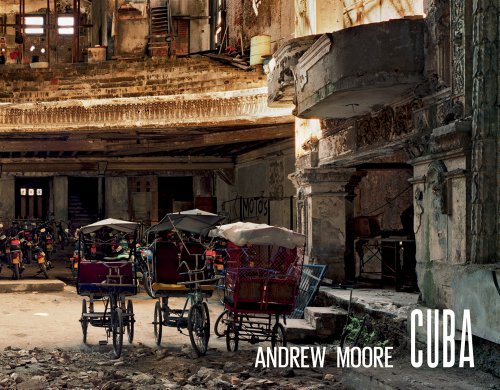Cuba: Photographs by Andrew Moore 1998-2012. (Fotografia)
