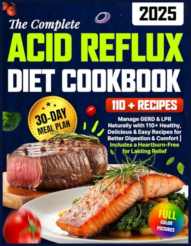The Complete Acid Reflux Diet Cookbook: Manage GERD & LPR Naturally with Over 110 Healthy, Delicious & Easy Recipes for Better Digestion & Comfort | ... 30-Day Meal Plan for Lasting Relief von Independently published