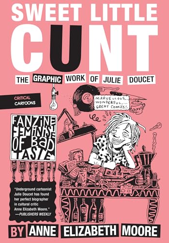 Sweet Little Cunt: The Graphic Work of Julie Doucet (Critical Cartoons) von Uncivilized Books