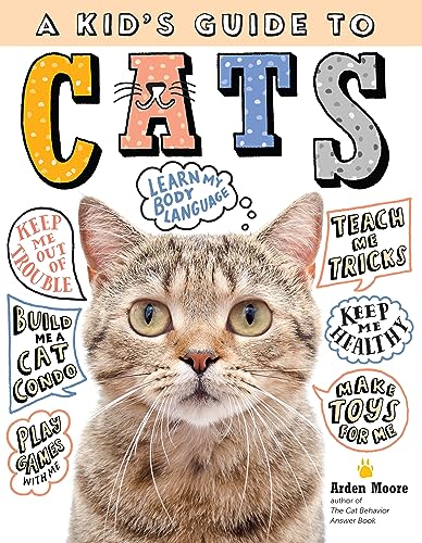 A Kid's Guide to Cats: How to Train, Care for, and Play and Communicate with Your Amazing Pet!