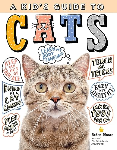 A Kid's Guide to Cats: How to Train, Care for, and Play and Communicate with Your Amazing Pet! A Kid's Guide to Cats: How to Train, Care for, and Play and Communicate with Your Amazing Pet!
