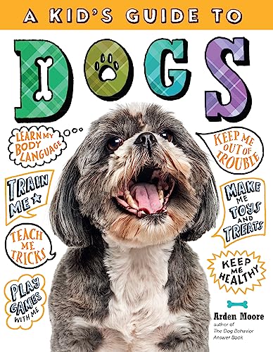 A Kid's Guide to Dogs: How to Train, Care for, and Play and Communicate with Your Amazing Pet! von Workman Publishing