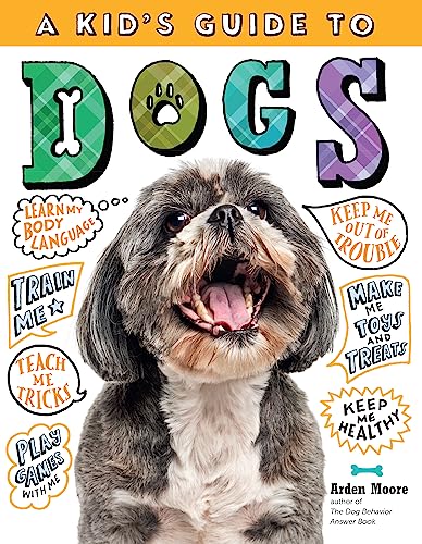 A Kid's Guide to Dogs: How to Train, Care for, and Play and Communicate with Your Amazing Pet! von Workman Publishing