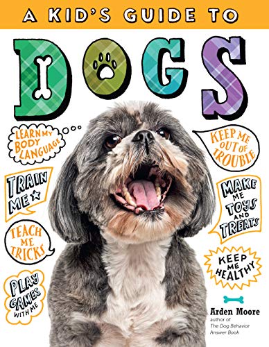 A Kid's Guide to Dogs: How to Train, Care for, and Play and Communicate with Your Amazing Pet! von Storey Publishing