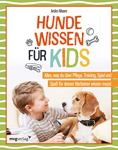 Hundewissen für Kids: Alles, was du über Pflege, Training, Spiel und Spaß für deinen Vierbeiner wissen musst. Viel Know-how und tolle Tipps zu Verhalten, Gesundheit, Beschäftigung von mvg Verlag