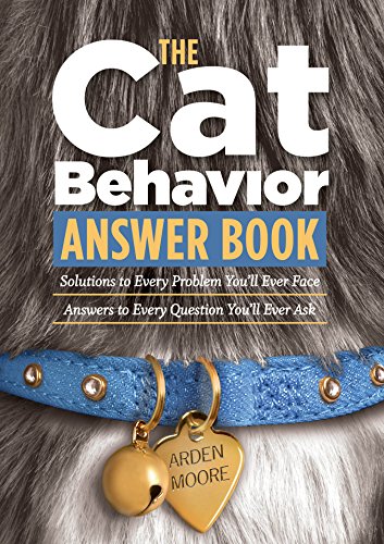 The Cat Behavior Answer Book: Solutions to Every Problem You'll Ever Face; Answers to Every Question You'll Ever Ask The Cat Behavior Answer Book: Solutions to Every Problem You'll Ever Face; Answers to Every Question You'll Ever Ask