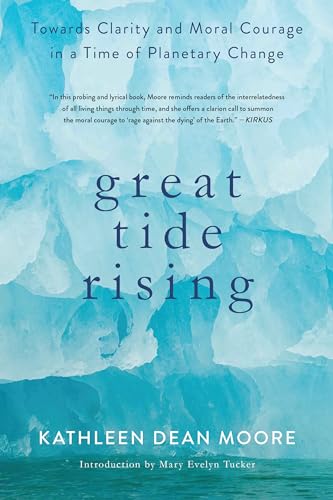 Great Tide Rising: Towards Clarity and Moral Courage in a Time of Planetary Change