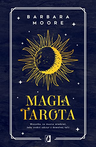 Magia tarota: Wszystko, co musisz wiedzieć, aby zrobić odczyt z dowolnej talii von Wydawnictwo Kobiece