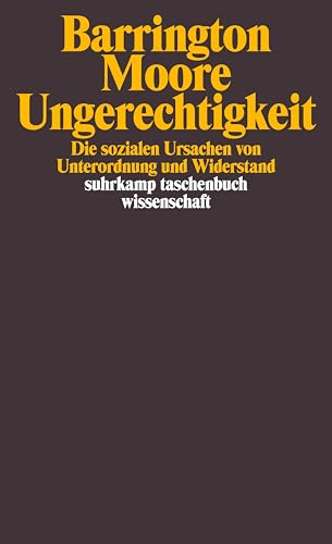 Ungerechtigkeit: Die sozialen Ursachen von Unterordnung und Widerstand (suhrkamp taschenbuch wissenschaft) von Suhrkamp Verlag AG