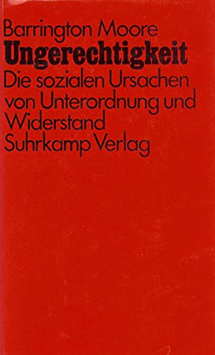 Ungerechtigkeit: Die sozialen Ursachen von Unterordnung und Widerstand Ungerechtigkeit: Die sozialen Ursachen von Unterordnung und Widerstand