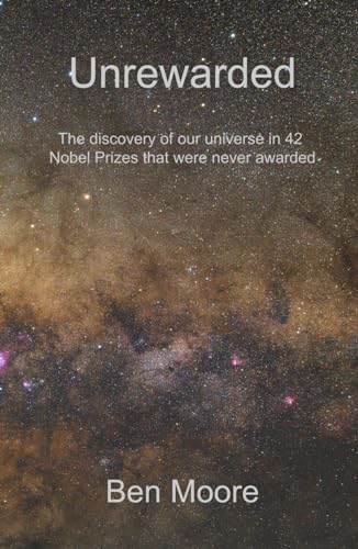 Unrewarded: The discovery of our universe in 42 Nobel Prizes that were never awarded von Independently published