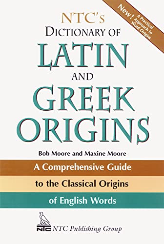 NTC's Dictionary Of Latin And Greek Origins: A Comprehensive Guide to the Classical Origins of English Words