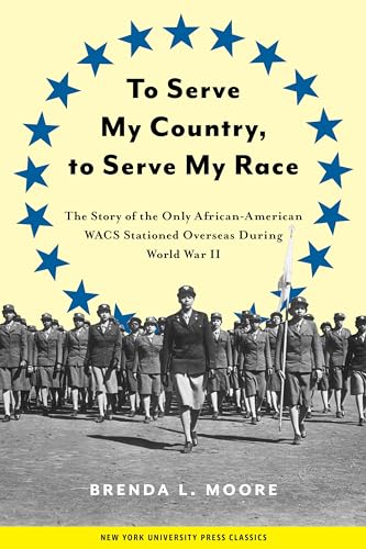 To Serve My Country, to Serve My Race: The Story of the Only African-American WACS Stationed Overseas During World War II von New York University Press