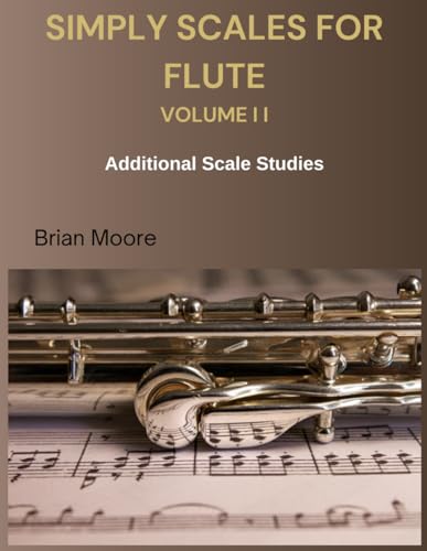 SIMPLY SCALES FOR FLUTE VOLUMEII: Additional Scale Studies (SIMPLY FOR FLUTE) von Independently published