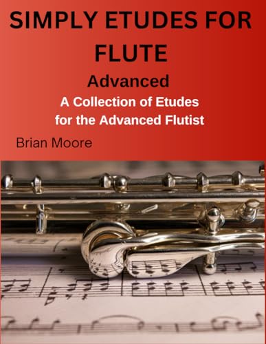Simply Etudes for Flute: A Collection if Etudes for the Advanced Flutist (SIMPLY FOR FLUTE) von Independently published