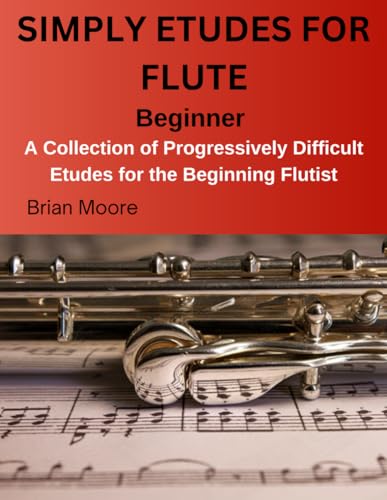 Simply Etudes for Flute: A Collection of Etudes for the Beginning Flutist (SIMPLY FOR FLUTE) von Independently published
