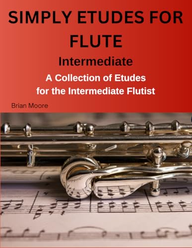 Simply Etudes for Flute: A Collection of Etudes for the Intermediate Flutist (SIMPLY FOR FLUTE) von Independently published
