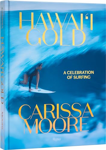 Carissa Moore: Hawaii Gold: A Celebration of Surfing von Rizzoli