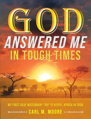 God Answered Me in Tough Times: My First Deaf Missionary Trip to Kenya, Africa in 2006 von Prominent Books LLC