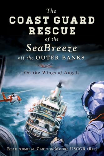 The Coast Guard Rescue of the Seabreeze Off the Outer Banks: On the Wings of Angels (Military) von History Press
