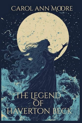 The Legend of Haverton Beck (The Aella Chronicles, Band 4) von Carol Ann Moore