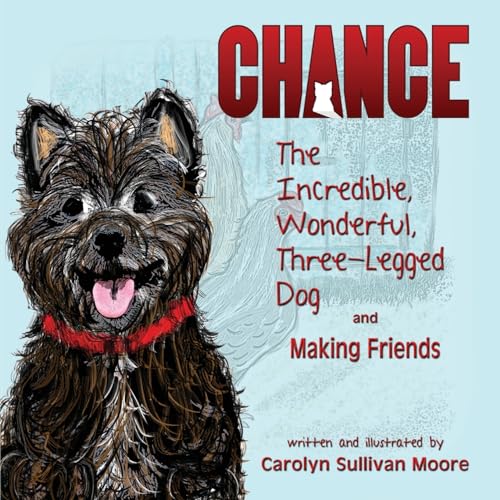 Chance, The Incredible, Wonderful, Three-Legged Dog and Making Friends von First Edition Design Publishing