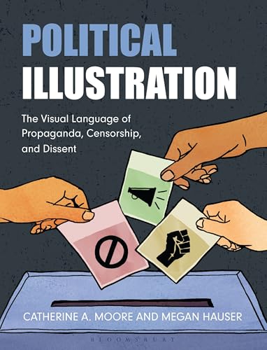 Political Illustration: The Visual Language of Propaganda, Censorship, and Dissent von Bloomsbury Visual Arts