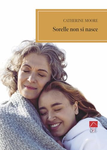 Sorelle non si nasce (Narrativa) von Brè