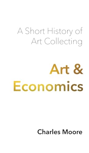 Art and Economics: a short history of art collecting von Petite Ivy Press