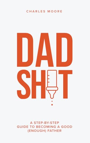 Dad Shit: A Step-by-Step Guide to Becoming a Good (Enough) Father von Thrive Street