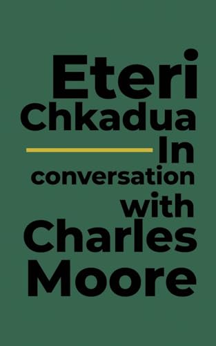 Eteri Chkadua In conversation with Charles Moore von Petite Ivy Press