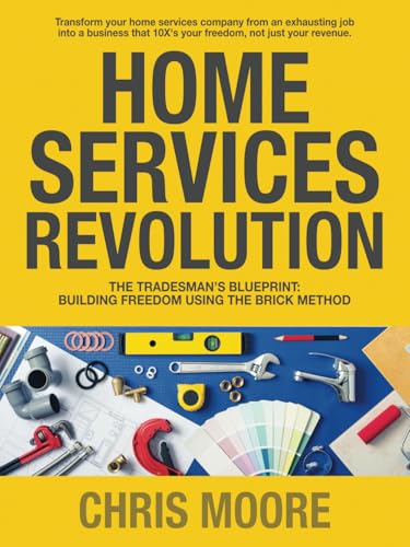 Home Services Revolution: The Tradesman’s Blueprint for Building Freedom Using the BRICK Method von Southerland Lane Publishing