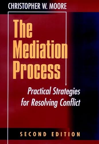 The Mediation Process: Practical Strategies for Resolving Conflict: Practical Strategies for Resolving Conflicts (Jossey-Bass Conflict Resolution Series)