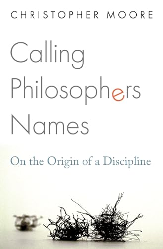 Calling Philosophers Names: On the Origin of a Discipline von Princeton University Press