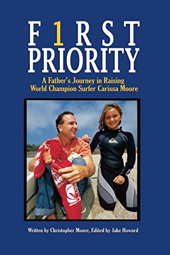 First Priority: A Father's Journey Raising World Champion Carissa Moore First Priority: A Father's Journey Raising World Champion Carissa Moore