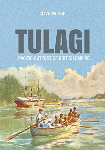 Tulagi: Pacific Outpost of British Empire (Pacific Series) von ANU Press