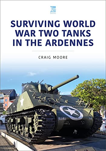 Surviving World War Two Tanks in the Ardennes (Military Vehicles and Artillery, 4)