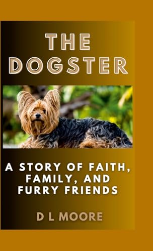 The Dogster: A Story of Faith, Family, and Furry Friends von Lulu.com