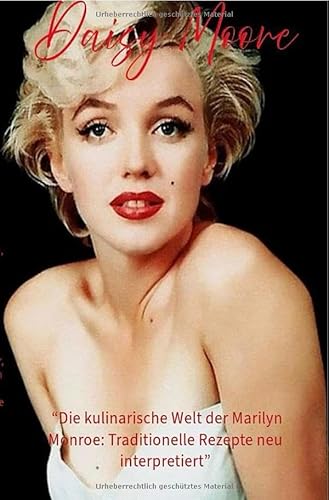 “Die kulinarische Welt der Marilyn Monroe: Traditionelle Rezepte neu interpretiert”