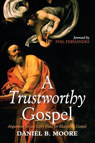 A Trustworthy Gospel: Arguments for an Early Date for Matthew's Gospel von Wipf and Stock