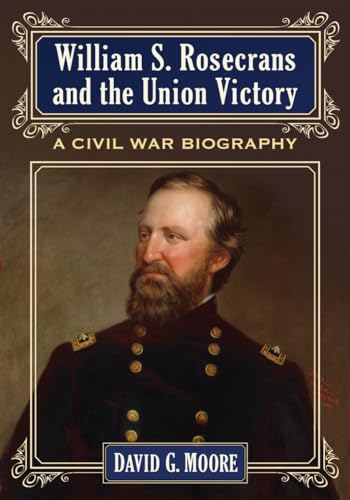 William S. Rosecrans and the Union Victory: A Civil War Biography von McFarland