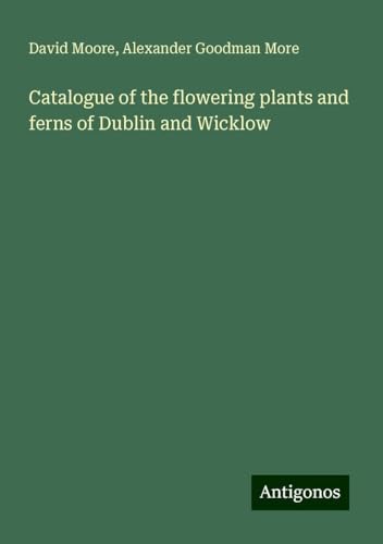 Catalogue of the flowering plants and ferns of Dublin and Wicklow Catalogue of the flowering plants and ferns of Dublin and Wicklow